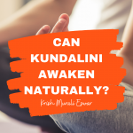 Can Kundalini Awaken Naturally