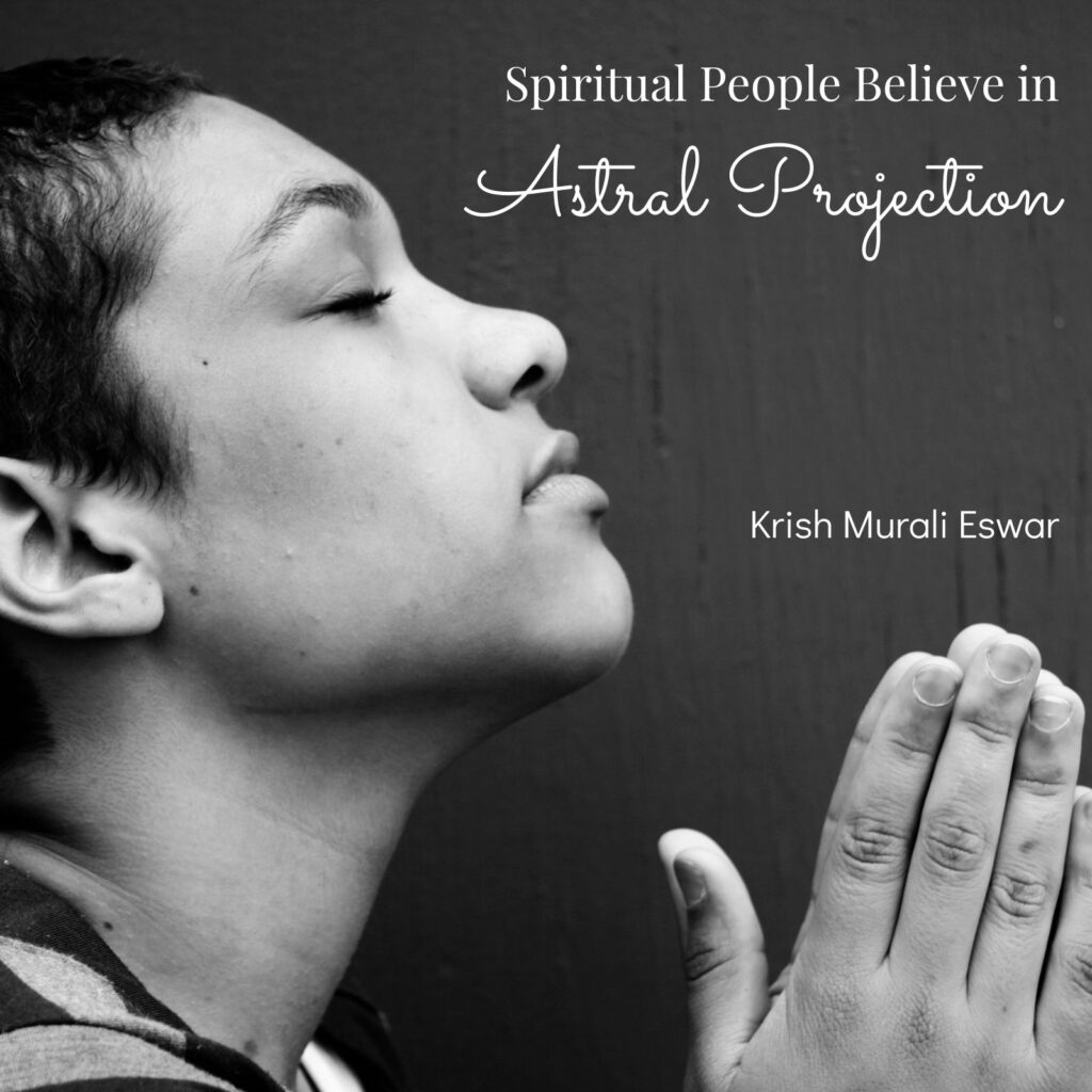Spiritual people believe in astral projection