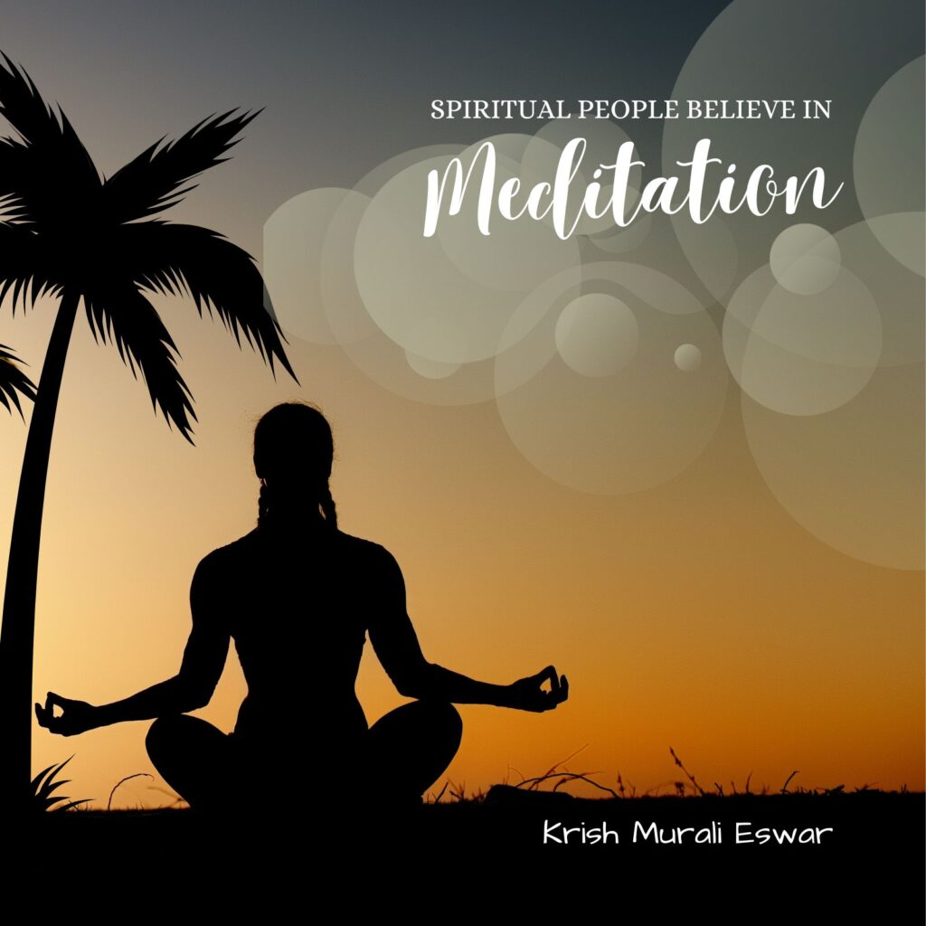 Spiritual people believe in meditation