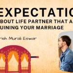 7 Expectations About Life Partner That Are Ruining Your Marriage
