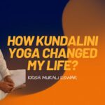 How Kundalini Yoga Changed My Life