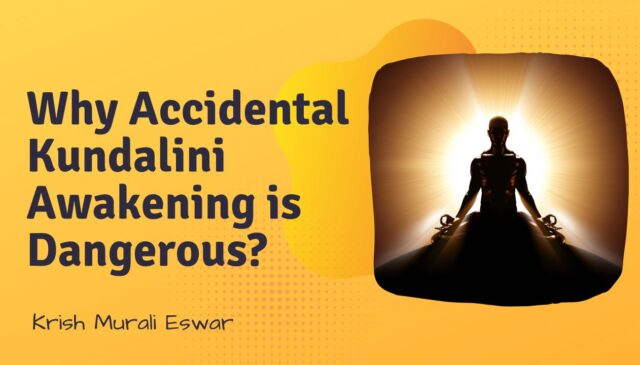 Why Accidental Kundalini Awakening is Dangerous