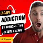 how to escape porn addiction by transmuting sexual energy