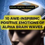 10 Awe-Inspiring Positive Emotions of Alpha Brain Waves