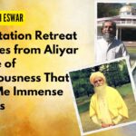 4 Meditation Retreat Practices from Aliyar Temple of Consciousness That Gave Me Immense Benefits