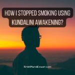 How I Stopped Smoking Using Kundalini Awakening