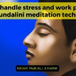 How to handle stress and work pressure using kundalini meditation techniques