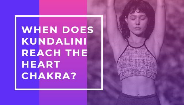 When Does Kundalini Reach the Heart Chakra
