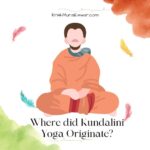 Where did Kundalini Yoga Originate