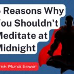 5 Reasons Why You Shouldn't Meditate at Midnight