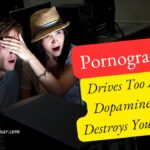 How Pornography Drives Too Much Dopamine And Destroys Your Brain