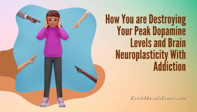 How You are Destroying Your Peak Dopamine Levels and Brain Neuroplasticity With Addiction