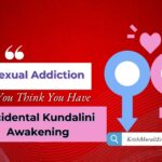 Why Sexual Addiction Makes You Think You Have Accidental Kundalini Awakening