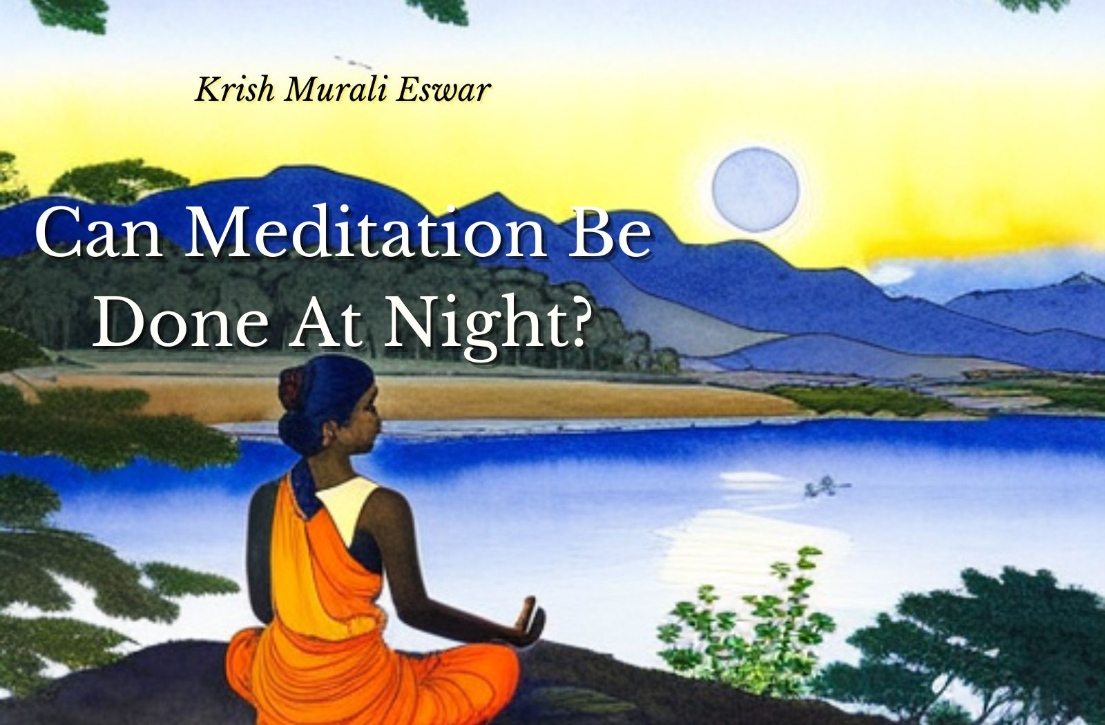 can-meditation-be-done-at-night-krish-murali-eswar