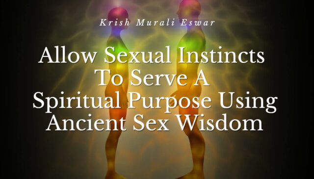 Allow Sexual Instincts To Serve A Spiritual Purpose Using Ancient Sex Wisdom