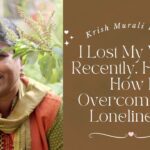I Lost My Wife Anuradha Desikan Eswar Recently Here is How I Overcome My Loneliness!