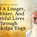 Lead A Longer Healthier And Youthful Lives Through Kayakalpa Yoga