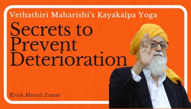 Prevent Deterioration - Secret Methods Using Kayakalpa Yoga Of Vethathiri Maharishi