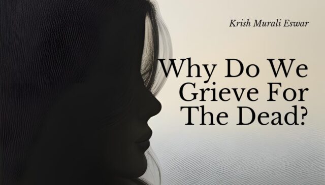 Why Do We Grieve For the Dead