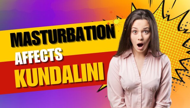 Masturbation Affects Kundalini
